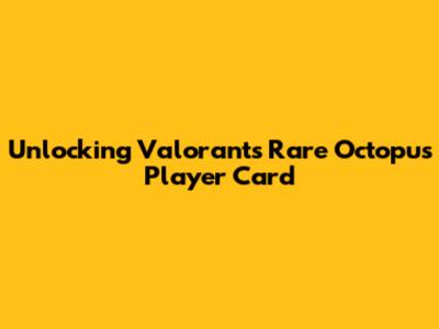 Unlocking Valorant's Rare Octopus Player Card