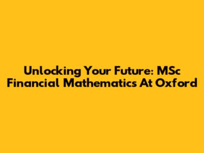 Unlocking Your Future: MSc Financial Mathematics At Oxford
