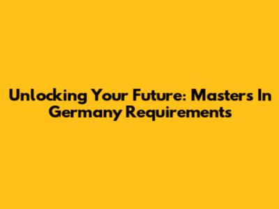 Unlocking Your Future: Masters In Germany Requirements