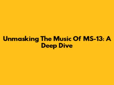 Unmasking The Music Of MS-13: A Deep Dive