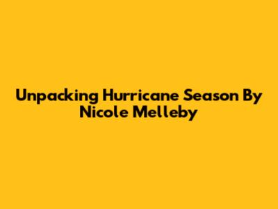 Unpacking 'Hurricane Season' By Nicole Melleby