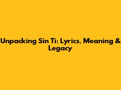 Unpacking 'Sin Ti': Lyrics, Meaning & Legacy