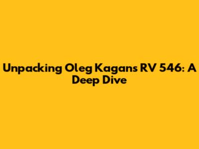 Unpacking Oleg Kagan's RV 546: A Deep Dive