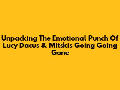 Unpacking The Emotional Punch Of Lucy Dacus & Mitski's 'Going Going Gone'