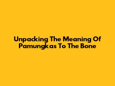 Unpacking The Meaning Of Pamungkas' 'To The Bone'