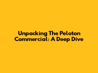 Unpacking The Peloton Commercial: A Deep Dive