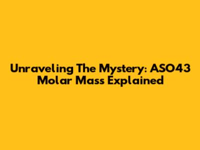 Unraveling The Mystery: ASO43 Molar Mass Explained