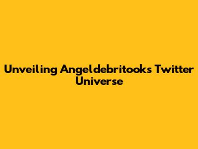 Unveiling Angeldebritook's Twitter Universe