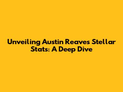 Unveiling Austin Reaves' Stellar Stats: A Deep Dive