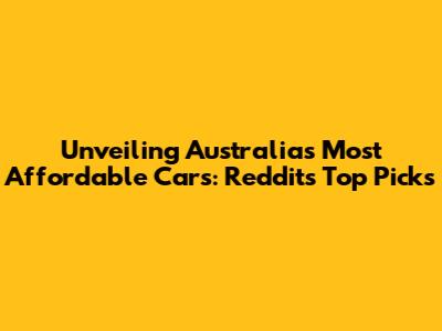 Unveiling Australia's Most Affordable Cars: Reddit's Top Picks