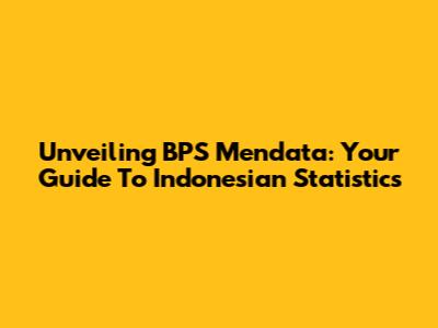 Unveiling BPS Mendata: Your Guide To Indonesian Statistics