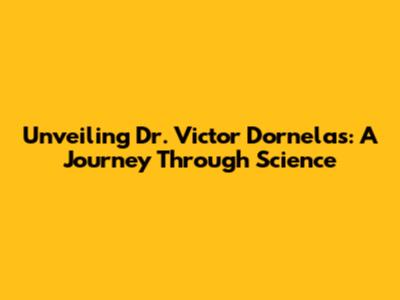 Unveiling Dr. Victor Dornelas: A Journey Through Science