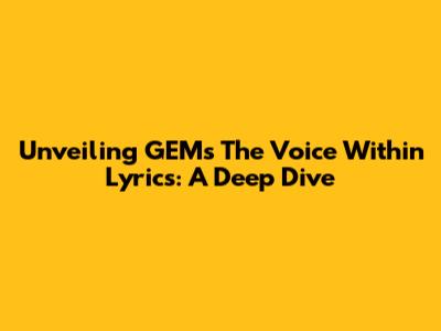 Unveiling GEM's 'The Voice Within' Lyrics: A Deep Dive