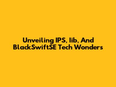Unveiling IPS, Iib, And BlackSwiftSE Tech Wonders
