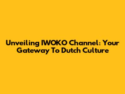 Unveiling IWOKO Channel: Your Gateway To Dutch Culture