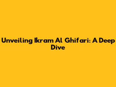 Unveiling Ikram Al Ghifari: A Deep Dive