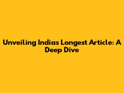 Unveiling India's Longest Article: A Deep Dive