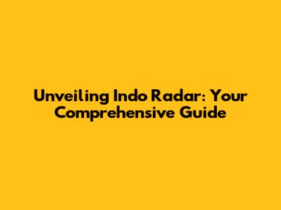 Unveiling Indo Radar: Your Comprehensive Guide