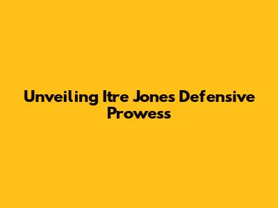 Unveiling Itre Jones' Defensive Prowess
