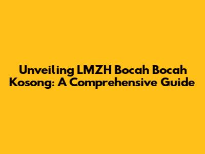 Unveiling LMZH Bocah Bocah Kosong: A Comprehensive Guide