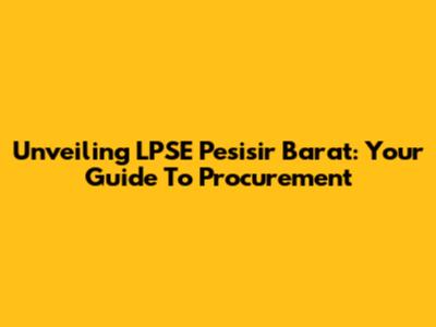 Unveiling LPSE Pesisir Barat: Your Guide To Procurement