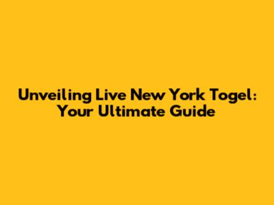 Unveiling Live New York Togel: Your Ultimate Guide