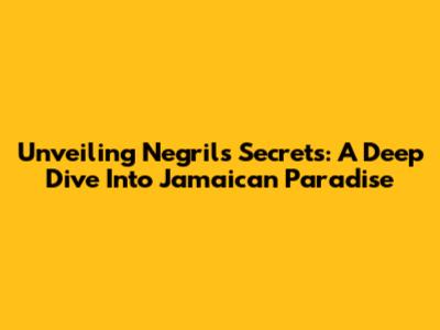 Unveiling Negril's Secrets: A Deep Dive Into Jamaican Paradise