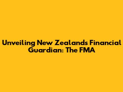 Unveiling New Zealand's Financial Guardian: The FMA