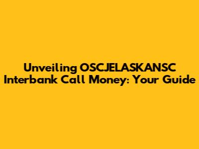 Unveiling OSCJELASKANSC Interbank Call Money: Your Guide