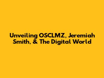 Unveiling OSCLMZ, Jeremiah Smith, & The Digital World