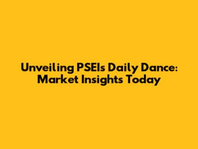 Unveiling PSEI's Daily Dance: Market Insights Today