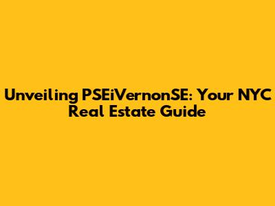 Unveiling PSEiVernonSE: Your NYC Real Estate Guide