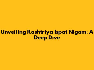 Unveiling Rashtriya Ispat Nigam: A Deep Dive