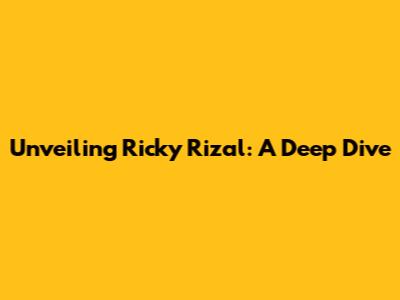 Unveiling Ricky Rizal: A Deep Dive