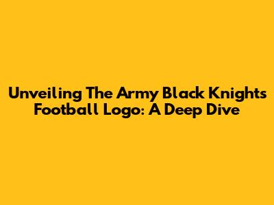 Unveiling The Army Black Knights Football Logo: A Deep Dive