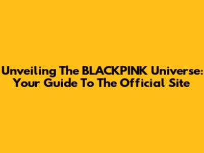 Unveiling The BLACKPINK Universe: Your Guide To The Official Site