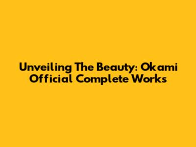 Unveiling The Beauty: Okami Official Complete Works