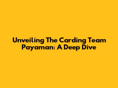 Unveiling The Carding Team Payaman: A Deep Dive
