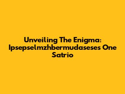 Unveiling The Enigma: Ipsepselmzhbermudasese's One Satrio