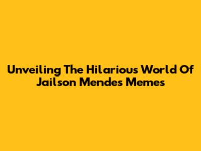 Unveiling The Hilarious World Of Jailson Mendes Memes