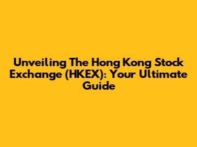 Unveiling The Hong Kong Stock Exchange (HKEX): Your Ultimate Guide