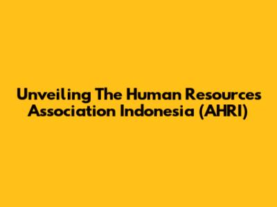 Unveiling The Human Resources Association Indonesia (AHRI)