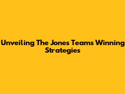 Unveiling The Jones Team's Winning Strategies
