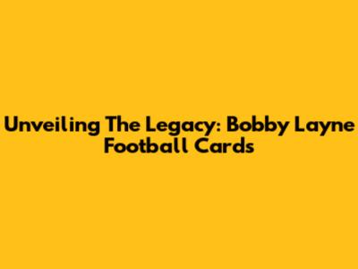 Unveiling The Legacy: Bobby Layne Football Cards
