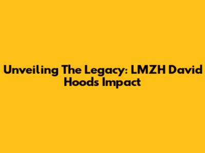 Unveiling The Legacy: LMZH David Hood's Impact