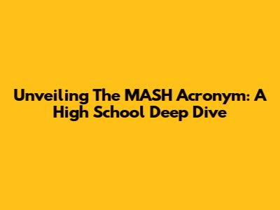 Unveiling The MASH Acronym: A High School Deep Dive