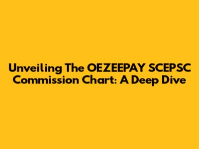 Unveiling The OEZEEPAY SCEPSC Commission Chart: A Deep Dive