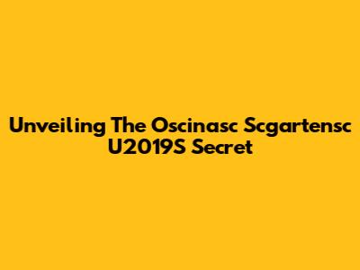 Unveiling The Oscinasc Scgartensc U2019S Secret