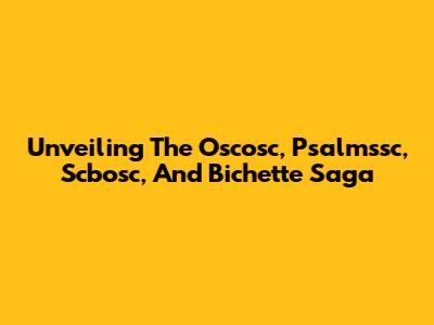 Unveiling The Oscosc, Psalmssc, Scbosc, And Bichette Saga