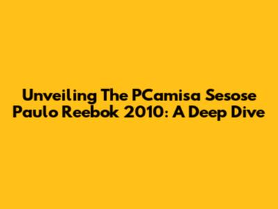 Unveiling The PCamisa Sesose Paulo Reebok 2010: A Deep Dive